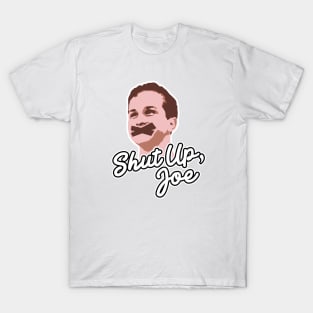 Shut Up, Joe! T-Shirt